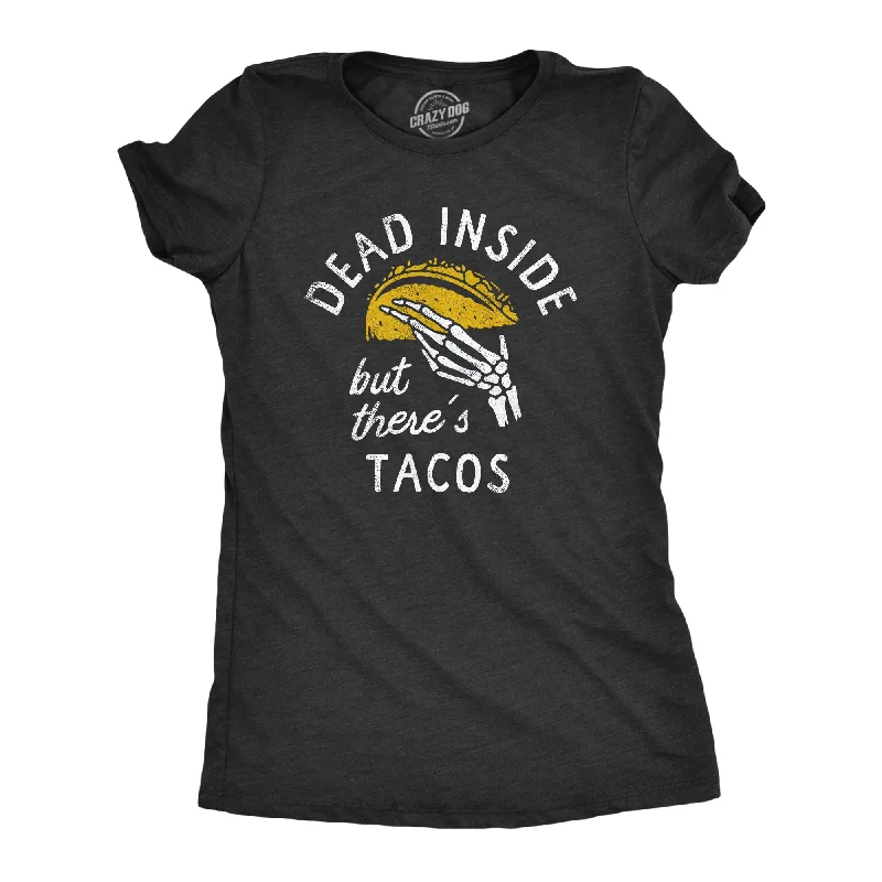 Dead Inside But Theres Tacos Women's T Shirt