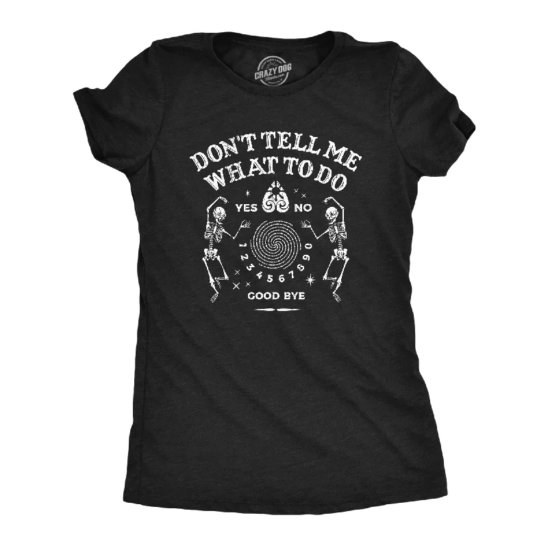 Dont Tell Me What To Do Women's T Shirt