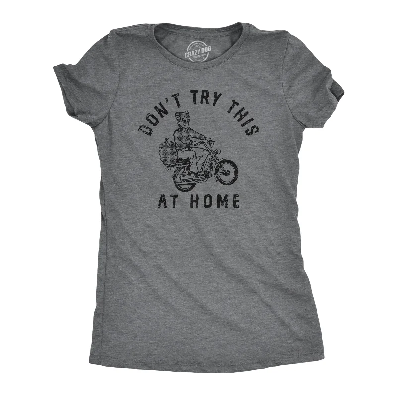 Dont Try This At Home Women's T Shirt