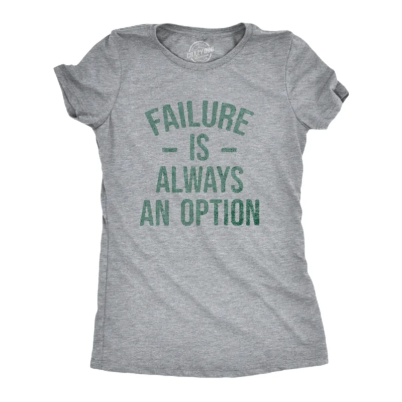 Failure Is Always An Option Women's T Shirt