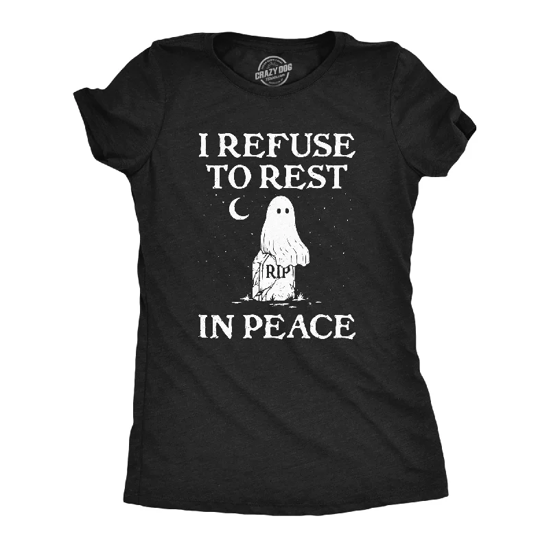 I Refuse To Rest In Peace Women's T Shirt