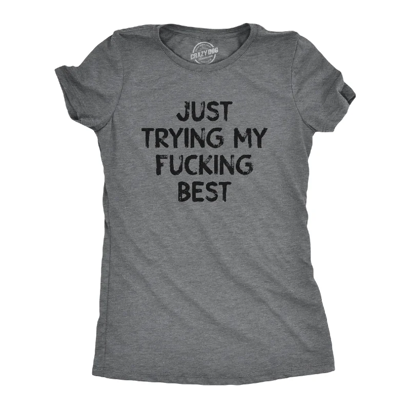 Just Trying My Fucking Best Women's T Shirt