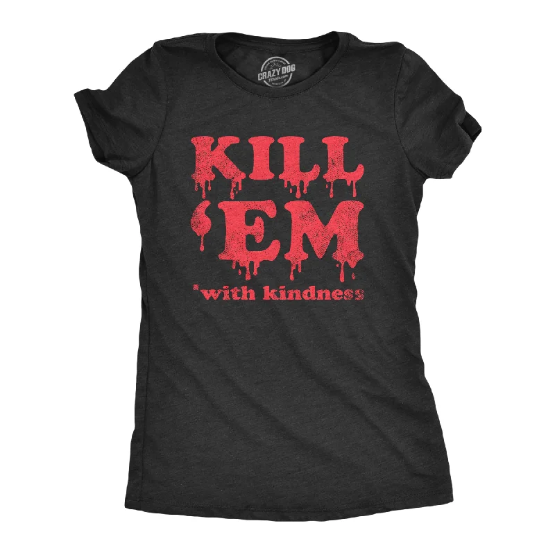 Kill Em With Kindness Women's T Shirt