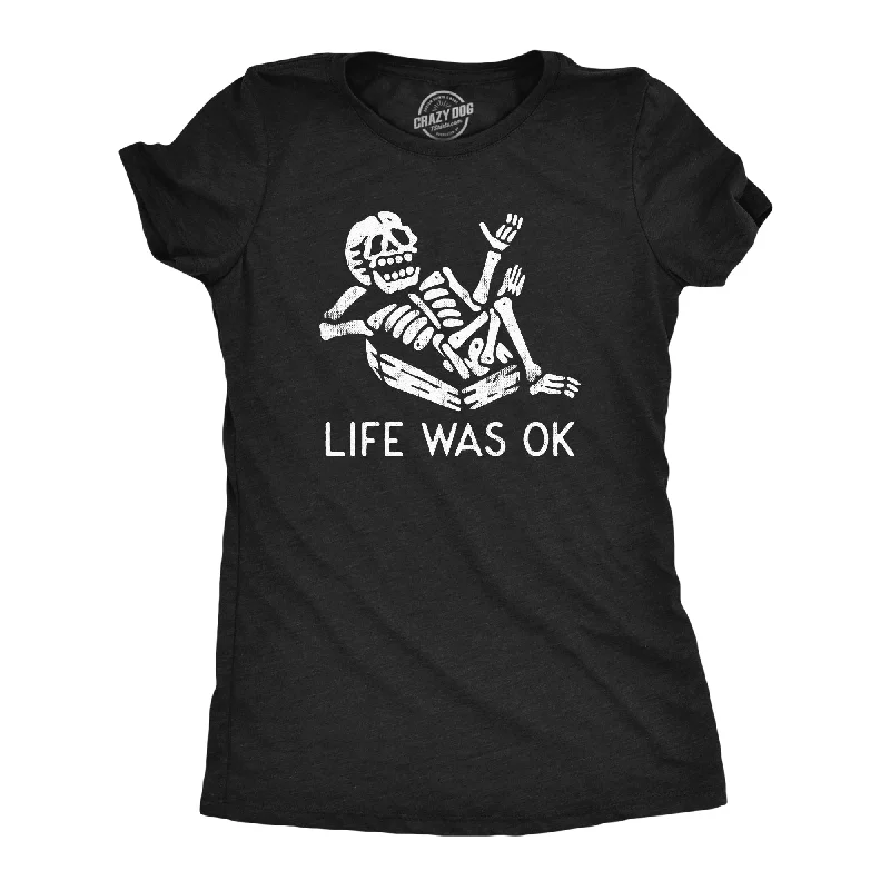 Life Was Ok Women's T Shirt