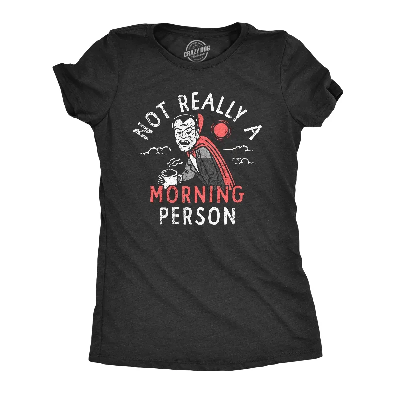 Not Really A Morning Person Women's T Shirt