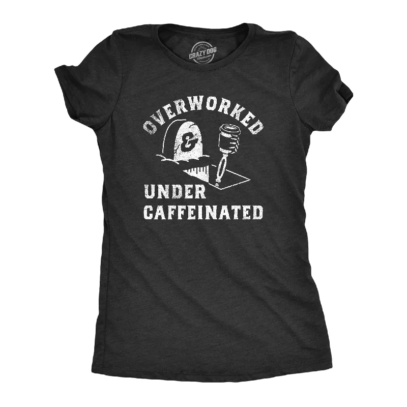 Overworked And Undercaffeinated Women's T Shirt