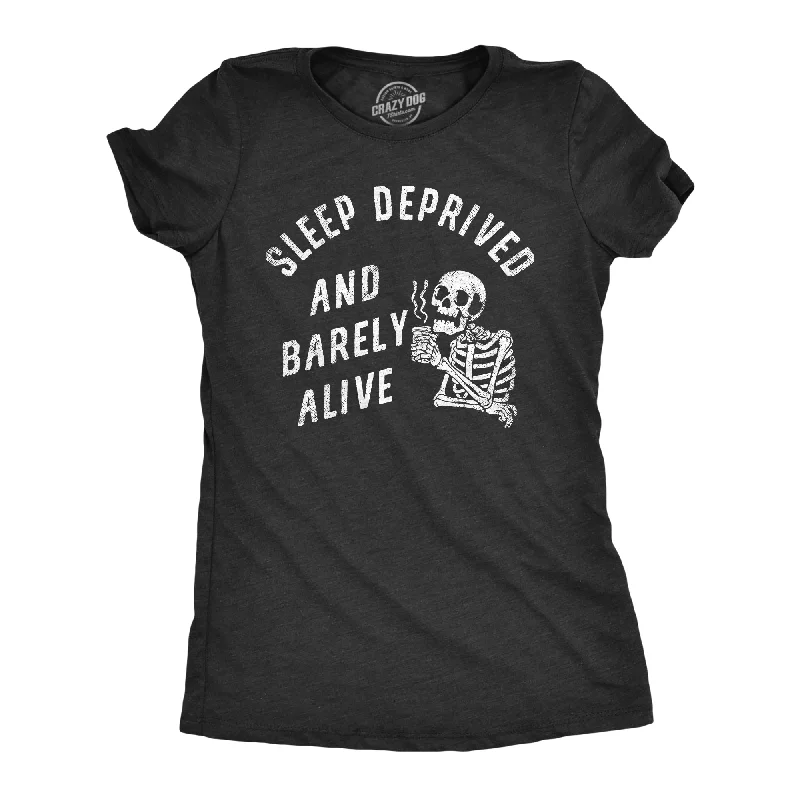 Sleep Deprived And Barely Alive Women's T Shirt