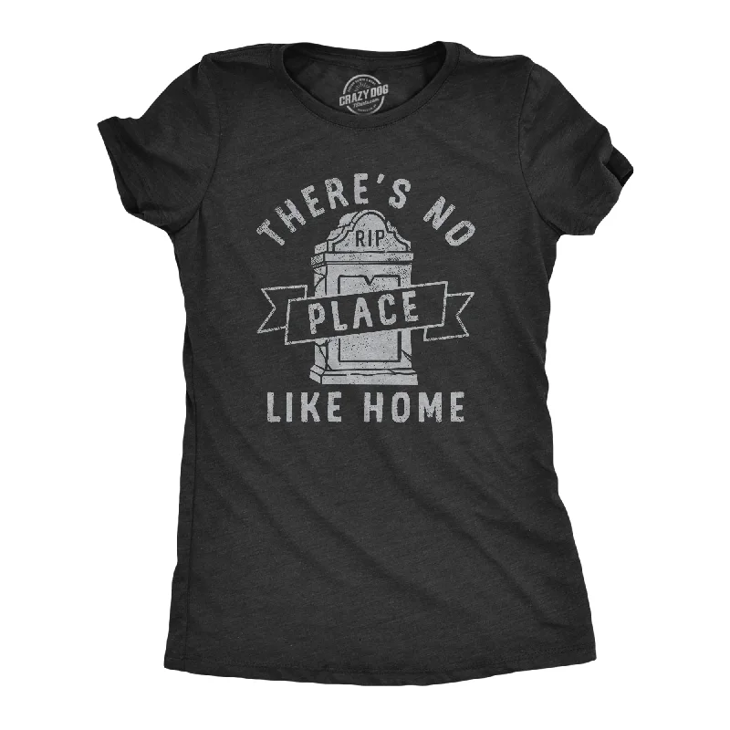 Theres No Place Like Home Women's T Shirt