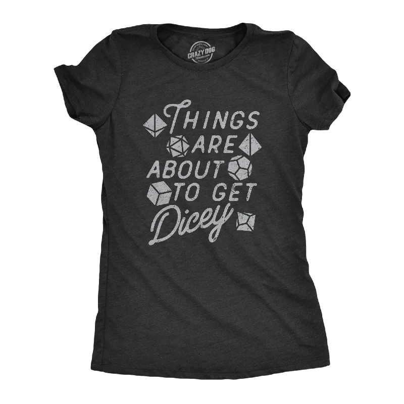 Things Are About To Get Dicey Women's T Shirt