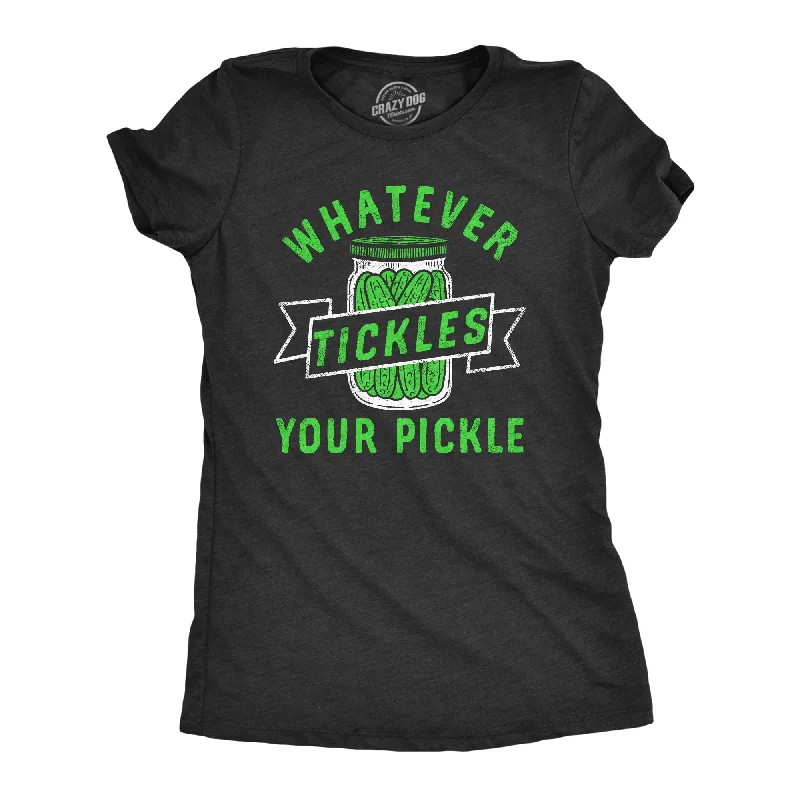 Whatever Tickles Your Pickle Women's T Shirt